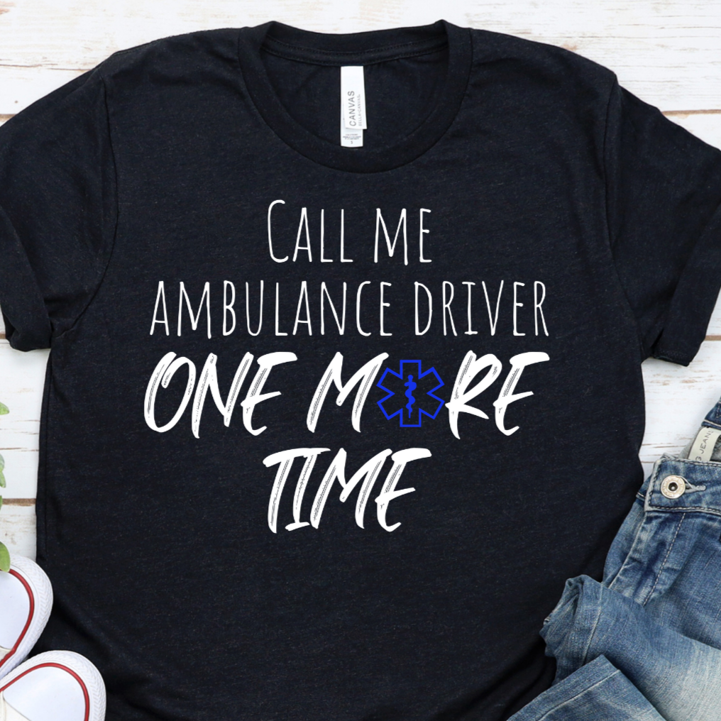 Ambulance Driver Shirt, EMT Shirt, Funny EMS Shirt, Cool Medical Shirt, Emergency Medic, First Responder, Sarcastic, Paramedic Shirt, Unisex